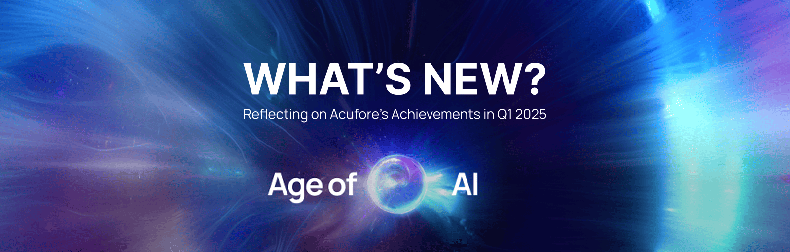 Acufore Q1 2025 Newsletter - What's New?